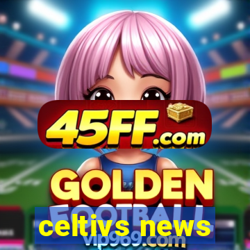 celtivs news